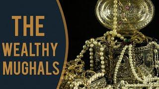 The Mughals and Their Wealth