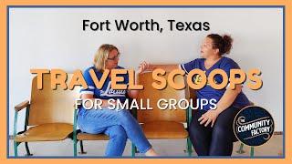 Travel Scoops for Small Groups: Fort Worth, Texas