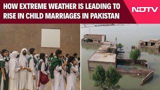 Child Marriages In Pakistan | How Extreme Weather Is Leading To Rise In Child Marriages In Pakistan