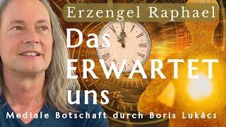 Das erwartet uns | Mediale Botschaft | Erzengel Raphael | Boris Lukács