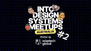 Into Design Systems Meetup #2 LIVE from WiseTech Global Sydney 