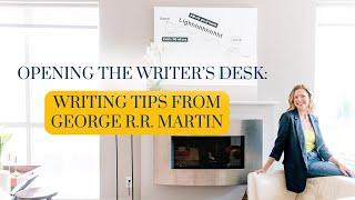 Opening the Writer's Desk Writing Tips from George R.R. Martin