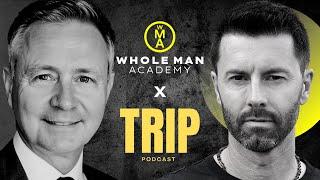 Whole Man Academy X TRIP Podcast