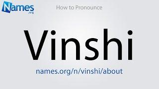 How to Pronounce Vinshi