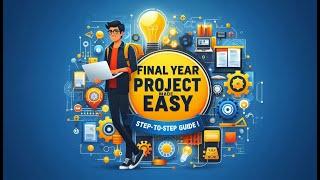 Final Year Project Made Easy! Step by Step Guide for Engineering Students All Branches