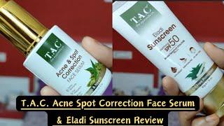 T.A.C. Acne Spot Correction Face Serum & Eladi  Sunscreen Review | @TheAyurvedaaa skincare