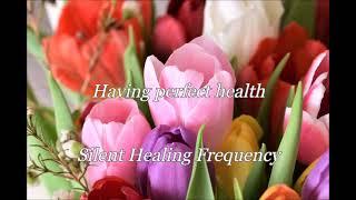 Having perfect health Silent Healing Frequency