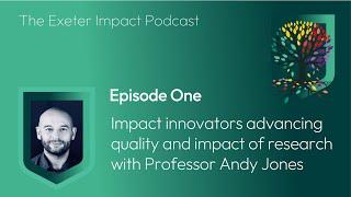 Exeter Impact Podcast Ep.1: Impact Innovators Advancing Impact with Professor Andy Jones