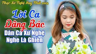 LK Lời Ca Dâng Bác - LK Dân Ca Ví Giặm Xứ Nghệ Càng Nghe Càng Nức Nở