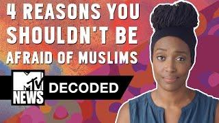 4 Reasons You Shouldn't Be Afraid of Muslims | Decoded | MTV News