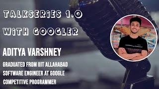 TALKSERIES 1.0 | with Aditya Varshney, A Googler