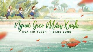 NGƯỜI GIEO MẦM XANH - HỨA KIM TUYỀN x HOÀNG DŨNG (OFFICIAL MV)