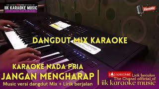 JANGAN MENGHARAP ( Karaoke / Lirik ) || Nada Pria Dangdut Mix