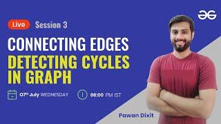 Connecting Edges - Session 3 | Detecting Cycles in graph  | Pawan Dixit