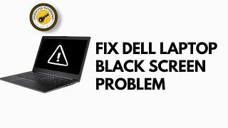 How to Fix Dell Laptop Black Screen Problem