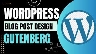 How To Design A WordPress Blog Post With Gutenberg - LIve Client Project