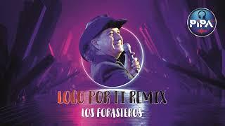 LOS FORASTEROS - LOCO POR TI REMIX -DJ PIPA