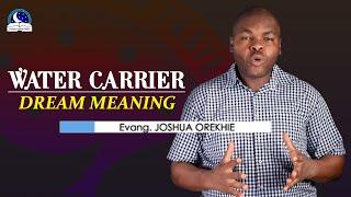 Water Carrier Dream Meaning - Evangelist Joshua Orekhie