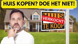 Koop nu al helemaal GEEN huis meer in Nederland!