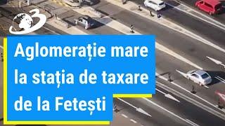 Aglomerație mare la stația de taxare de la Fetești, pe Autostrada Soarelui