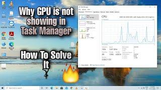 GPU is Not Showing In Task Manager.