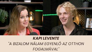 Kapi Levente – "A bizalom nálam egyenlő az otthon fogalmával"