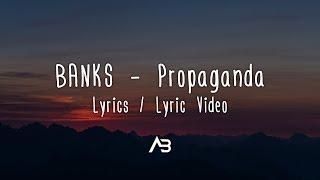 BANKS - Propaganda (Lyrics / Lyric Video)