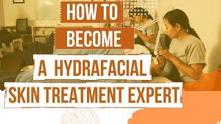 How To Become a HydraFacial Skin Treatment Expert | HydraFacial Course Details