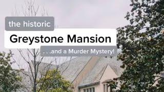 The Greystone Mansion & a Murder Mystery!