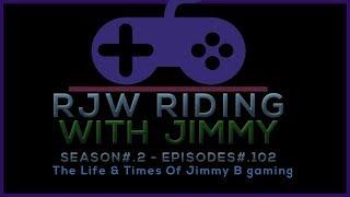 RWJ#.102 Sn2 - The Life & Times Of Jimmy B gaming 