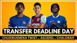 CHELSEA DUO TWIST | AGUERD UPDATE | WEST HAM | TRANSFER DEADLINE DAY