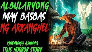 ALBULARYONG MAY BASBAS NG ARKANGHEL l Kwentong Aswang l True Horror Story