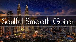 Soulful Smooth Guitar |  Smooth Jazz Guitar | Playlist at Work | Study, Relaxing & Soothing |