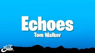 Tom Walker - Echoes (Lyrics)