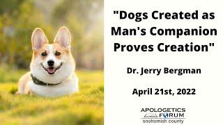 "Dogs Created as Man's Companion Proves Creation"  -- Dr Jerry Bergman