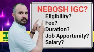 What is NEBOSH IGC?  What is the eligibility criteria?  Fee & Duaration?  Job apportunity & Salary?