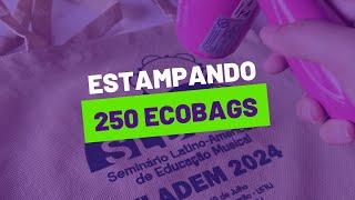 Serigrafia: Estampando 250 ecobags