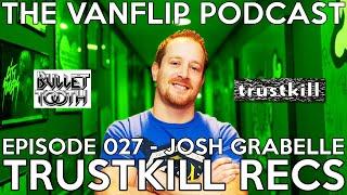 Trustkill & Bullet Tooth Records - Josh Grabelle  Interview - Lambgoat Vanflip Podcast (Ep. 27)