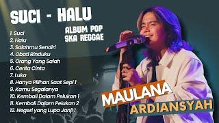 Maulana Ardiansyah - SUCI - HALU - SALAHMU SENDIRI | POP SKA REGGAE TERPOPULER 2024