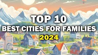 Top 10 BEST Cities To Live In America For Families For 2024