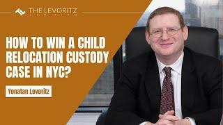 How to Win a Child Relocation Custody Case in NYC?