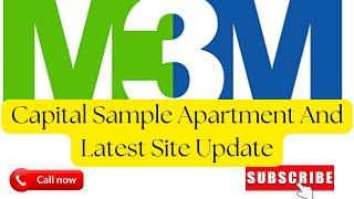 M3M Capital Sample Apartment and Site Update.