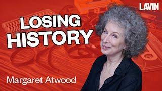 Have We Forgotten History? - Margaret Atwood