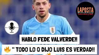  FEDE VALVERDE  explosivas declaraciones  Todo lo que dijo Luis Suarez es verdad  