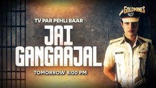 Jai Gangaajal | TV Par Pehli Baar | Tomorrow | 8 PM | Goldmines