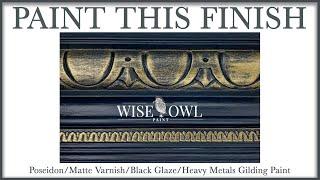 Paint This Finish | Using Wise Owl Paints & Products | Poseidon | Gilding Paint | Black Glaze