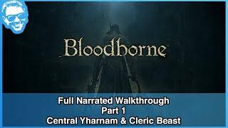 Central Yharnam Part 1 & Cleric Beast - Full Narrated Walkthrough Part 1 - Bloodborne [4k]