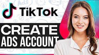 How To Create A TikTok Ads Account 2025 (Step-By-Step)