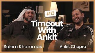 Timeout With Ankit Podcast | Episode 13 | Salem Khammas on Entrepreneurship, Dubai & all its Bling