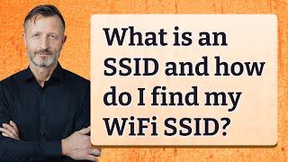 What is an SSID and how do I find my WiFi SSID?